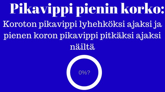 Pikavippi pienin korko – Koroton pikavippi ja pienen koron pikavippi 2019