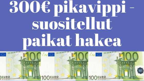 Pikavippi 300e – Suositellut paikat hakea netistä 300 euroa lainaa